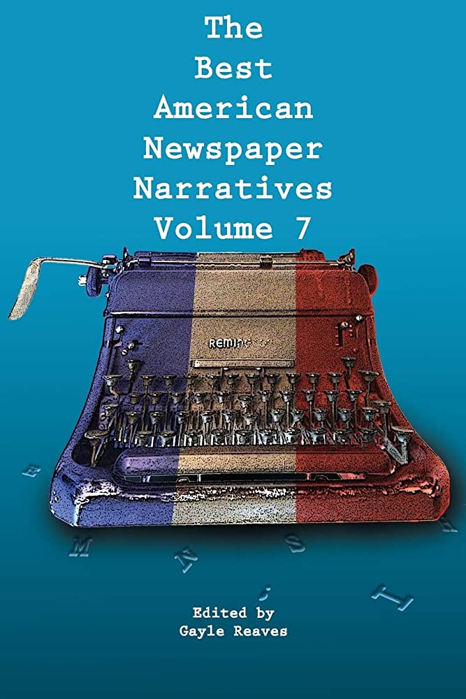 Cover of The Best American Newspaper Narratives, Volume 7
