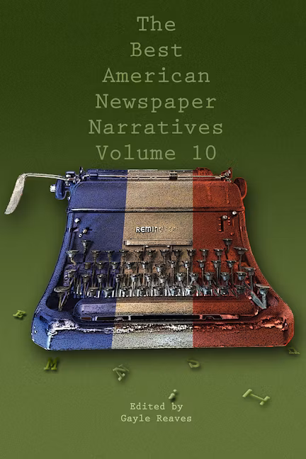 Cover of The Best American Newspaper Narratives, Volume 10
