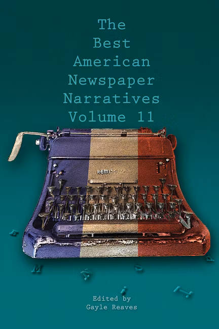 Cover of The Best American Newspaper Narratives, Volume 11